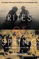 Rites of Spring : The Great War and the Birth of the Modern Age 0385412029 Book Cover