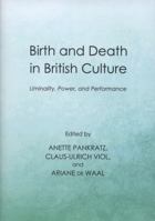 Birth and Death in British Culture: Liminality, Power, and Performance 1443838888 Book Cover