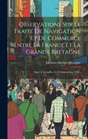 Observations Sur Le Traité De Navigation Et De Commerce Entre La France Et La Grande Bretagne: Signé À Versailles, Le 26 Septembre 1786... 1020573120 Book Cover