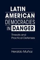 Latin American Democracies in Danger: Threats … and Practical Defenses B0G2MS5788 Book Cover