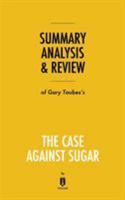 Summary, Analysis & Review of Gary Taubes's the Case Against Sugar by Instaread 1683786610 Book Cover