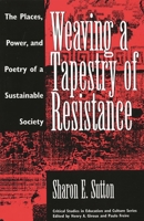 Weaving a Tapestry of Resistance: The Places, Power, and Poetry of a Sustainable Society (Critical Studies in Education and Culture Series) 089789278X Book Cover
