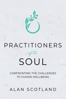 Practitioners of the Soul: Confronting the Challenges to Human Wellbeing 1399932276 Book Cover