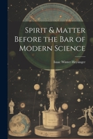 Spirit & Matter Before the bar of Modern Science 102220498X Book Cover