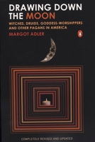 Drawing Down the Moon: Witches, Druids, Goddess-Worshippers, and Other Pagans in America