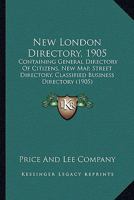 New London Directory, 1905: Containing General Directory Of Citizens, New Map, Street Directory, Classified Business Directory 1167010922 Book Cover