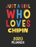 Just A Girl Who Loves Chipin 2020 Planner: Weekly Monthly 2020 Planner For Girl or Women Who Loves Chipin 1657372499 Book Cover