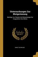 Untersuchungen Zur Blutgerinnung: Beiträge Zur Chemie Und Morphologie Der Coagulation Des Blutes 0270176985 Book Cover