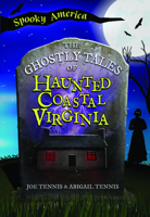 The Ghostly Tales of Haunted Coastal Virginia (Spooky America) 1467190047 Book Cover
