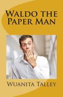 Waldo the Paper Man 1497382203 Book Cover