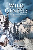 Wild Genesis: A True Story Of Adventure, Friends Lost, And Maturity Found 1948638916 Book Cover