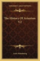 The History Of Arianism V2 1163127310 Book Cover