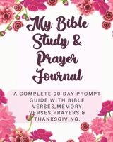 My Bible Study & Prayer Journal | 90 Day Guide with Bible Verses, Prayers, Praise & Thanksgiving: Pretty Pink Floral Devotional for Women to write in ... Memory Verses and Prompts | Perfect Gift 1695468775 Book Cover