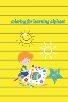 coloring for learning alphaet: Easy and Fun Educational Coloring 2021, Activity Workbook for Toddlers & Kids,90 coloring pages, Easy coloring book to B08W5RK9LP Book Cover