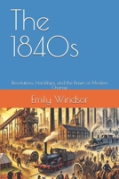 The 1840s: Revolutions, Hardships, and the Dawn of Modern Change B0DVC1ZMH2 Book Cover