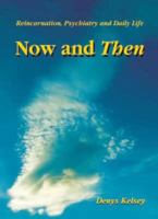 Now and Then: Reincarnation, Psychiatry and Daily Life 0954578627 Book Cover