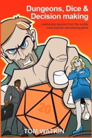 Dungeons, Dice & Decision making: Leadership lessons from the Worlds Most Popular Roleplaying Game 064673928X Book Cover