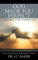 God Made You Perfect: A Believer's Guide to Perfection 1478774444 Book Cover