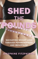 Shed The Pounds: Navigating Weight Loss Through Perimenopause and Menopause B0FD31QTHX Book Cover