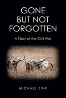 Gone But Not Forgotten: A Story of the Civil War 1636926800 Book Cover