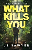 WHAT KILLS YOU: A Survival Thriller B0F7LLBCSY Book Cover