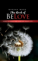 The Book of BeLove: How To Have The Love Of Your Life B0DW7JDKQQ Book Cover