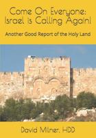 Come On Everyone:  Israel is Calling Again!: Another Good Report of the Holy Land 1985143240 Book Cover