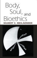 Body, Soul, and Bioethics 0268021538 Book Cover