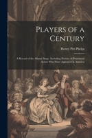 Players of a Century: A Record of the Albany Stage. Including Notices of Prominent Actors Who Have Appeared in America 1021688304 Book Cover