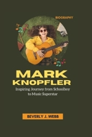Mark Knopfler Biography: Inspiring Journey from Schoolboy to Music Superstar B0DQ8DSYB6 Book Cover