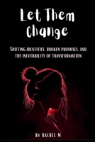 Let Them Change: Book 6 of Let Them Teach You Series | Shifting Identities, Broken Promises & Learning to Accept Who People Become | Emotional ... Teach You - Book Series(Series of 10 books)) B0GKMH145R Book Cover