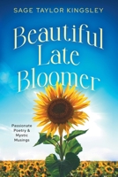 Beautiful Late Bloomer : Passionate Poetry and Mystic Musings 0996320210 Book Cover