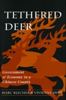 Tethered Deer: Government and Economy in a Chinese County 0804725659 Book Cover