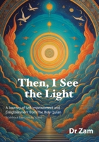 Then, I See the Light: A Journey of Self-Improvement and Enlightenment from The Holy Quran 9814638439 Book Cover