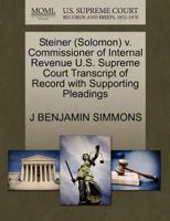 Steiner (Solomon) v. Commissioner of Internal Revenue U.S. Supreme Court Transcript of Record with Supporting Pleadings 1270543822 Book Cover