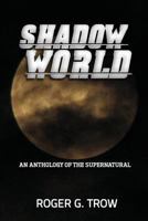 Shadow World: An Anthology of the Supernatural 150238504X Book Cover