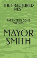 THE FRACTURED NEST: PARENTING GONE WRONG B0C6NZHVMD Book Cover