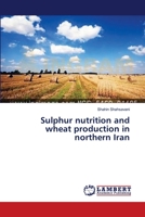 Sulphur nutrition and wheat production in northern Iran 3659330531 Book Cover