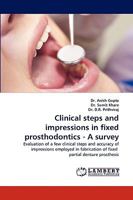 Clinical steps and impressions in fixed prosthodontics - A survey: Evaluation of a few clinical steps and accuracy of impressions employed in fabrication of fixed partial denture prosthesis 3838343654 Book Cover