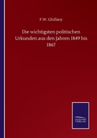 Die wichtigsten politischen Urkunden aus den Jahren 1849 bis 1867 (German Edition) 1142369943 Book Cover