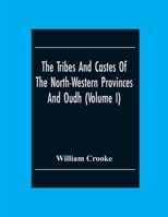 The Tribes and Castes of the North-Western Provinces and Oudh; Volume 1 1017354480 Book Cover