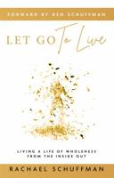Let Go To Live: Living a life of wholeness from the inside out. B0CH2F2KXQ Book Cover