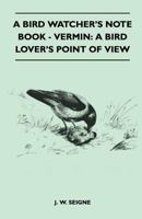 A Bird Watcher's Note Book - Vermin: A Bird Lover's Point Of View 1445524643 Book Cover