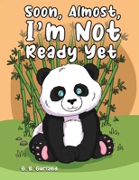 Soon, Almost, I'm Not Ready Yet 1685621112 Book Cover