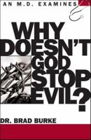 Why Doesn't God Stop Evil: An MD Examines (M.D. Examines) 0781442818 Book Cover