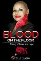 Blood on the Floor: A Story of Grace and Hope 1543133797 Book Cover