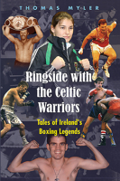 Ringside with the Celtic Warriors: Tales of Ireland's Boxing Legends 185607787X Book Cover
