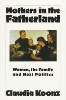 Mothers in the Fatherland: Women, the Family and Nazi Politics 0312549334 Book Cover