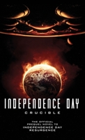 Independence Day: Crucible: The Official Prequel Novel to Independence Day Resurgence 1785651307 Book Cover