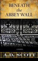 Beneath the Abbey Wall 1451665776 Book Cover